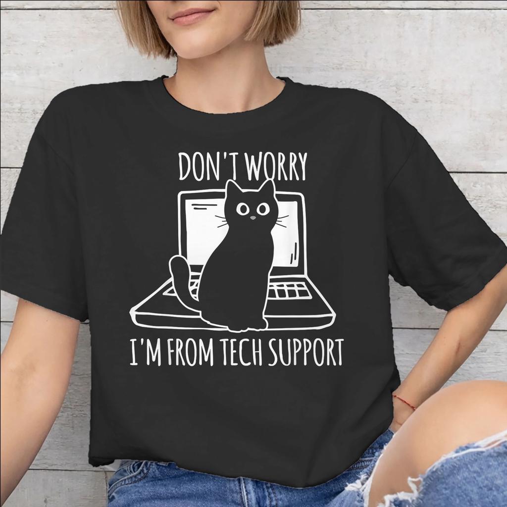 Summer Dont worry Im from Tech Support T Shirt For Unisex Pure Cotton Tshirts Short Sleeve Clothing