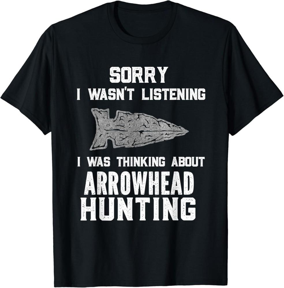 

Arrowhead Hunter Sorry I Wasn_t Listening Arrowhead Hunting Gift Unisex T-Shirt S