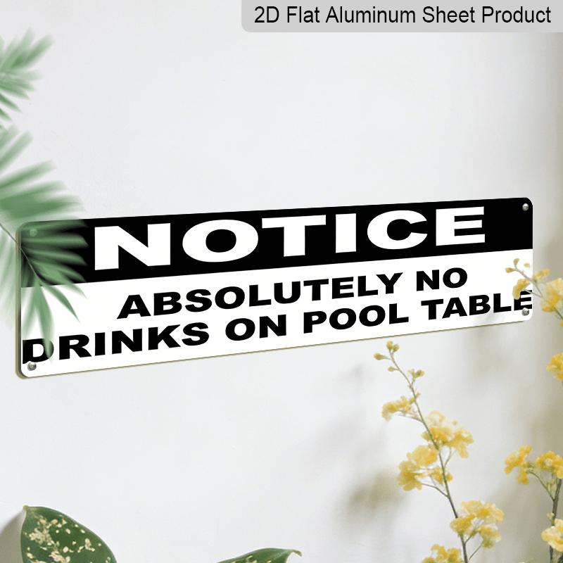 2D Flat - 15.7×3.94inch Aluminum Decorative Sign - "NOTICE: ABSOLUTELY NO DRINKS ON POOL TABLE" - High-Definition UV Print, Wall Decoration for Home