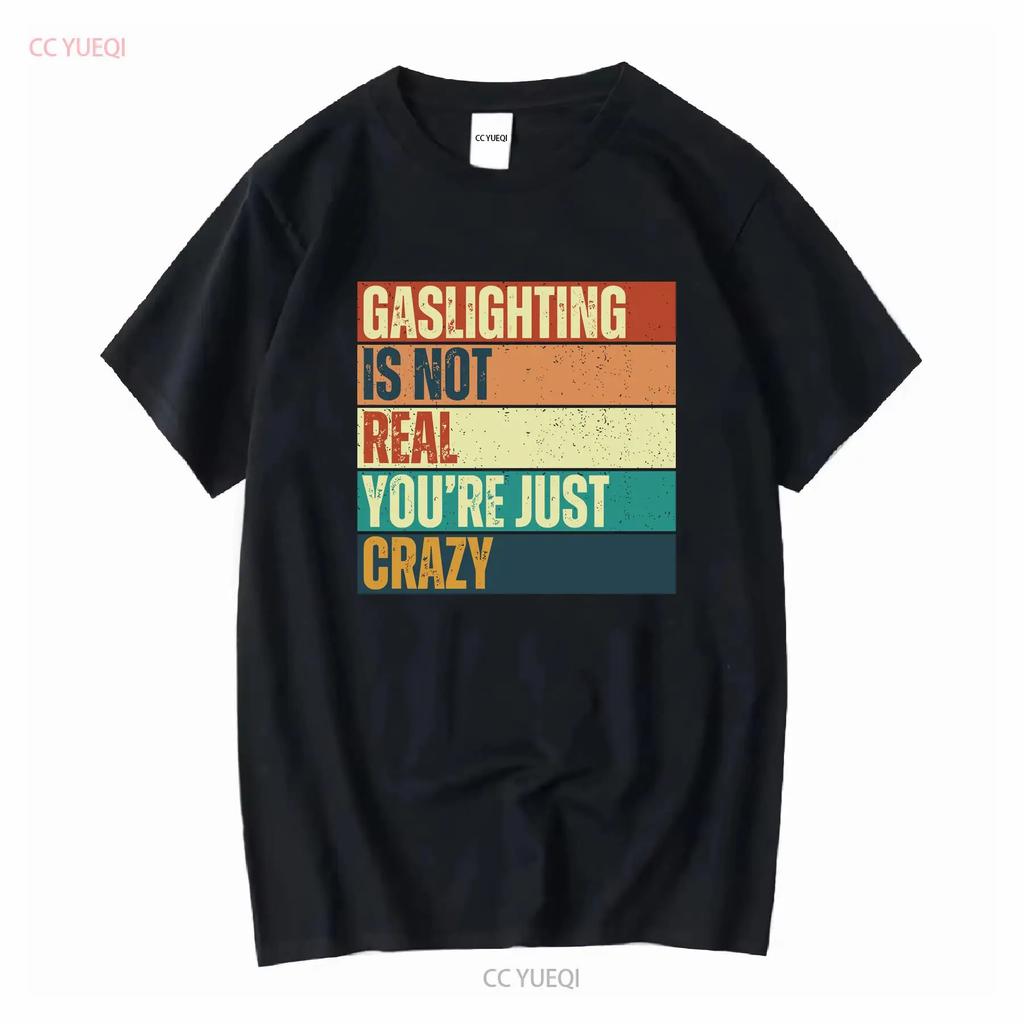 Gaslighting Isnt Real T Shirt Gaslight Sarcastic Boyfriend Gaslighted Funny Meme Offensive Inappropriate Vintage Washed Homme