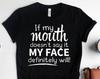If My Mouth Doesn't Say It My Face Definitely Will and Kids Tshirt, Sarcastic and Kids Tshirts, Gifts for Friends, Funny Birthday Gifts
