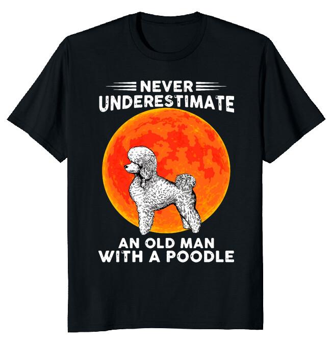 Never Underestimate An Old Man With A Poodle Moon Halloween Dog Lover T-Shirt XXXL