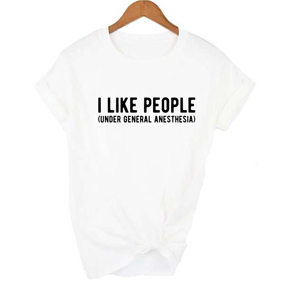 I Like People Under General Anesthesia Letters Print Women T Shirt Casual O Neck Shirts Medical