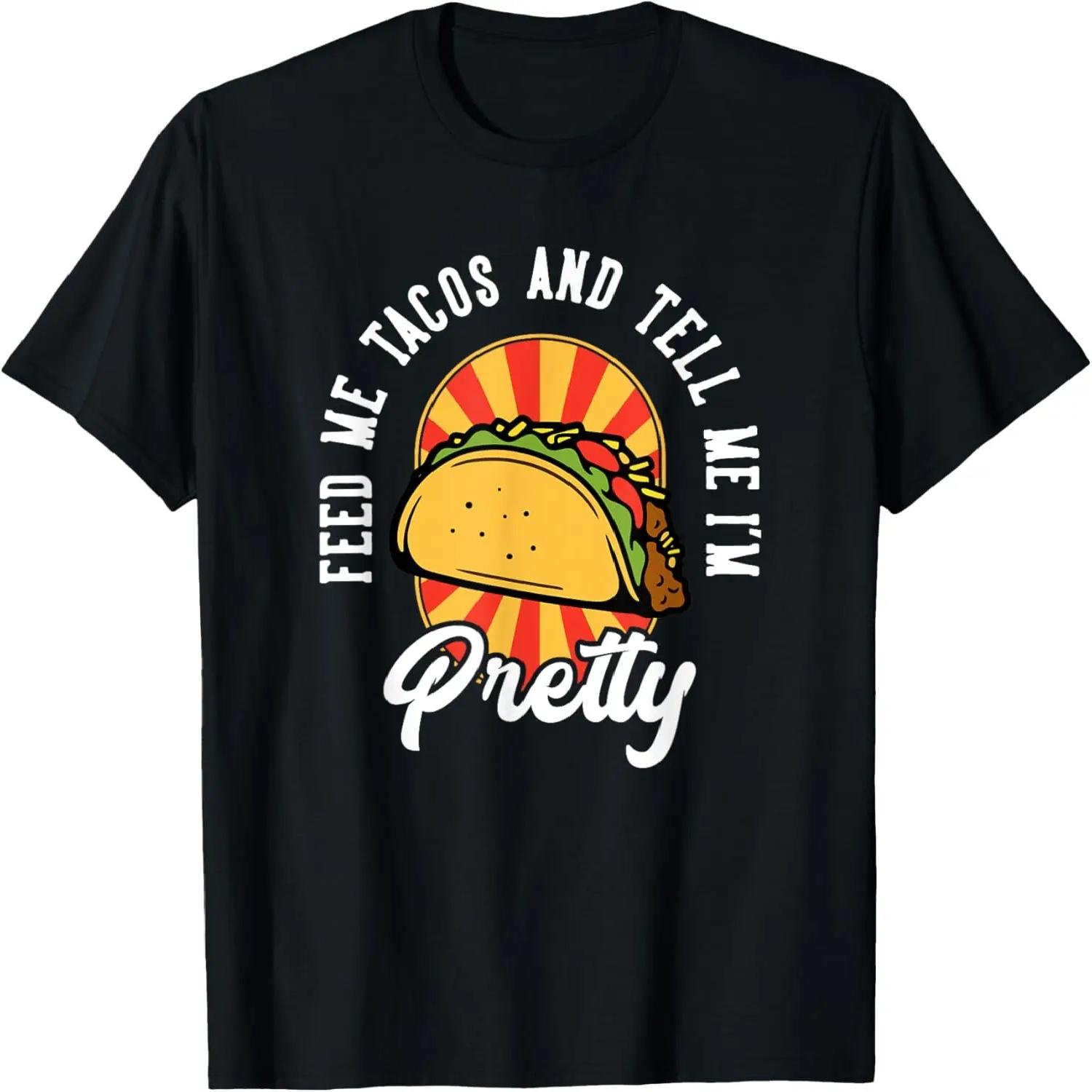 

Feed Me Tacos and Tell Me I m Pretty Funny Taco Women Quote T-Shirt XXXXXL
