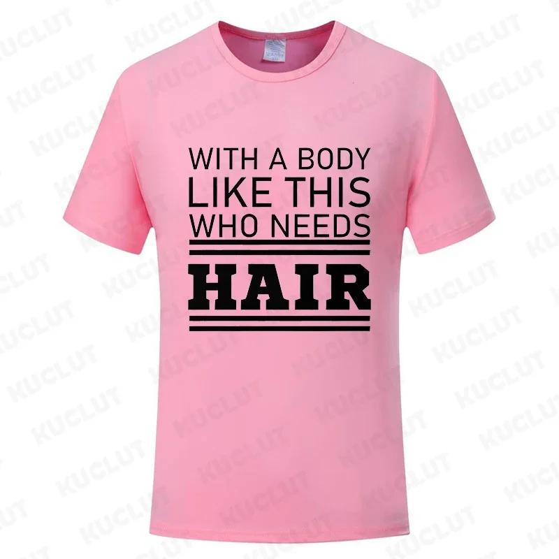 With A Body Like This Who Needs Hair Shirt Leisure Summer T Shirts for Men Tops T Shirt New Fashion Tee Tshirts Funny Bald Gift