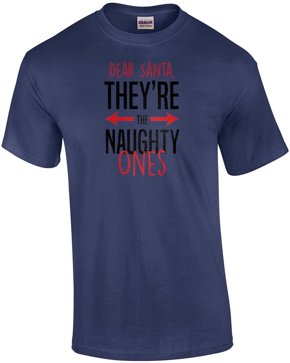 

Dear Santa, they re the naughty ones - funny Christmas T-Shirt S