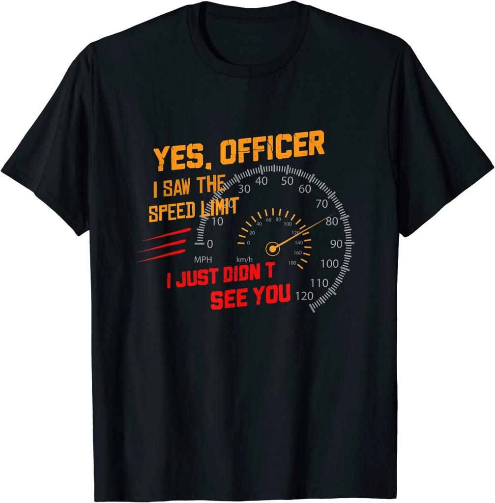 NEW LIMITED Yes Officer I Saw The Speed Limit I Just Didn't See You Tee T-Shirt