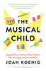 The The Musical Child : Using the Power of Music To Raise Children Who Are Happy, Healthy, and Whole Book