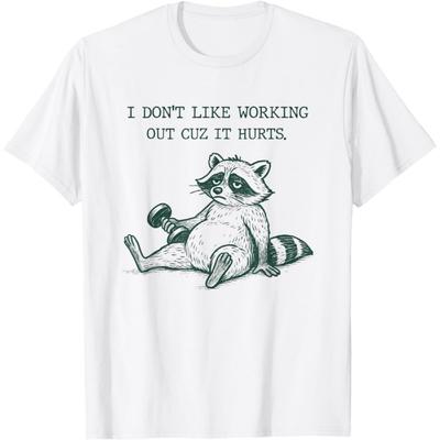 I Dont Like Working Out Cuz It Hurts Funny Meme Racoon T-Shirt