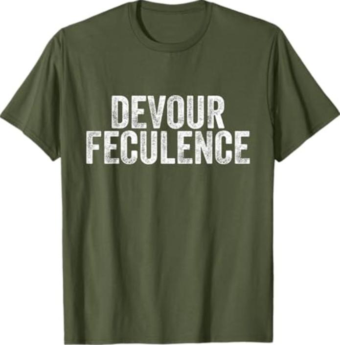 Devour Feculence T-Shirt Unisex T-Shirt XXL