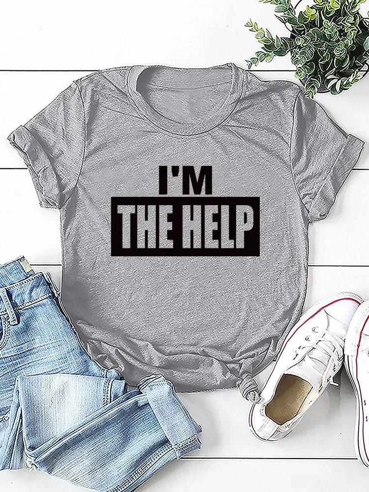 I'M THE HELP Letter Print Women T Shirt Short Sleeve O Neck Loose Women Tshirt Ladies Tee Shirt Tops Camisetas Mujer