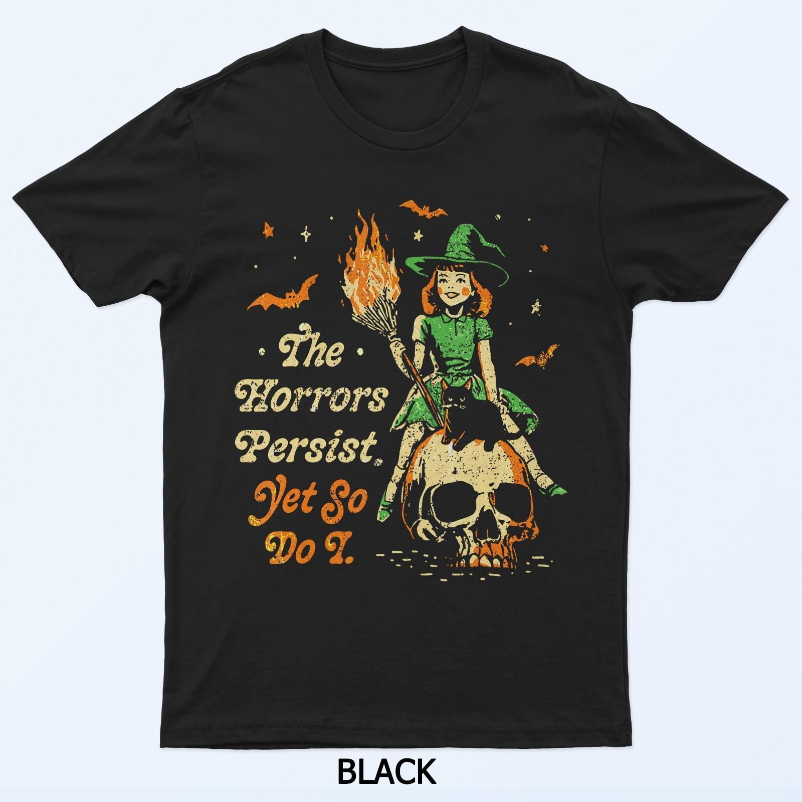 

The Horrors Persist Funny Halloween Yet So Do I Vintage T-Shirt S