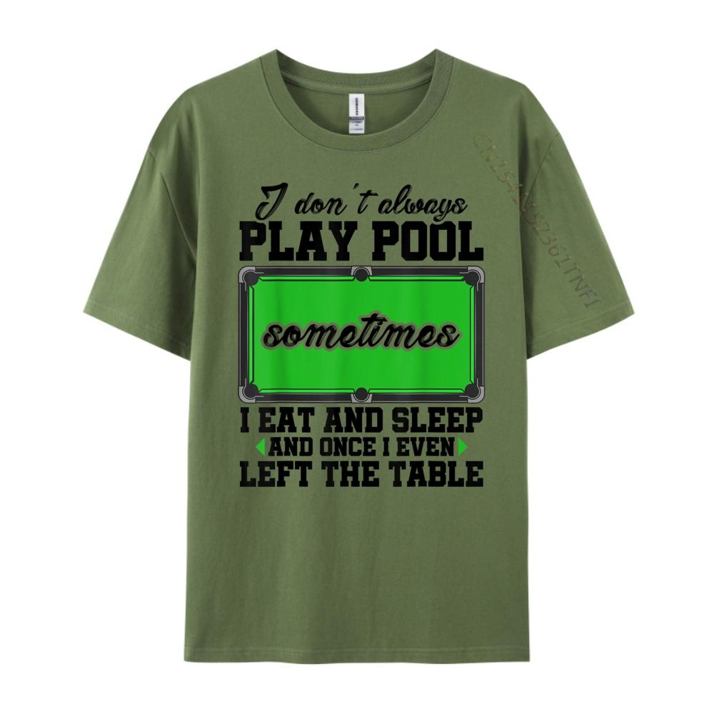 Snookeri Don T Always Play Pool Sometimes I Eat And Sleep Billard Graphic T Shirts Unisex Male Vintage Chinese Style