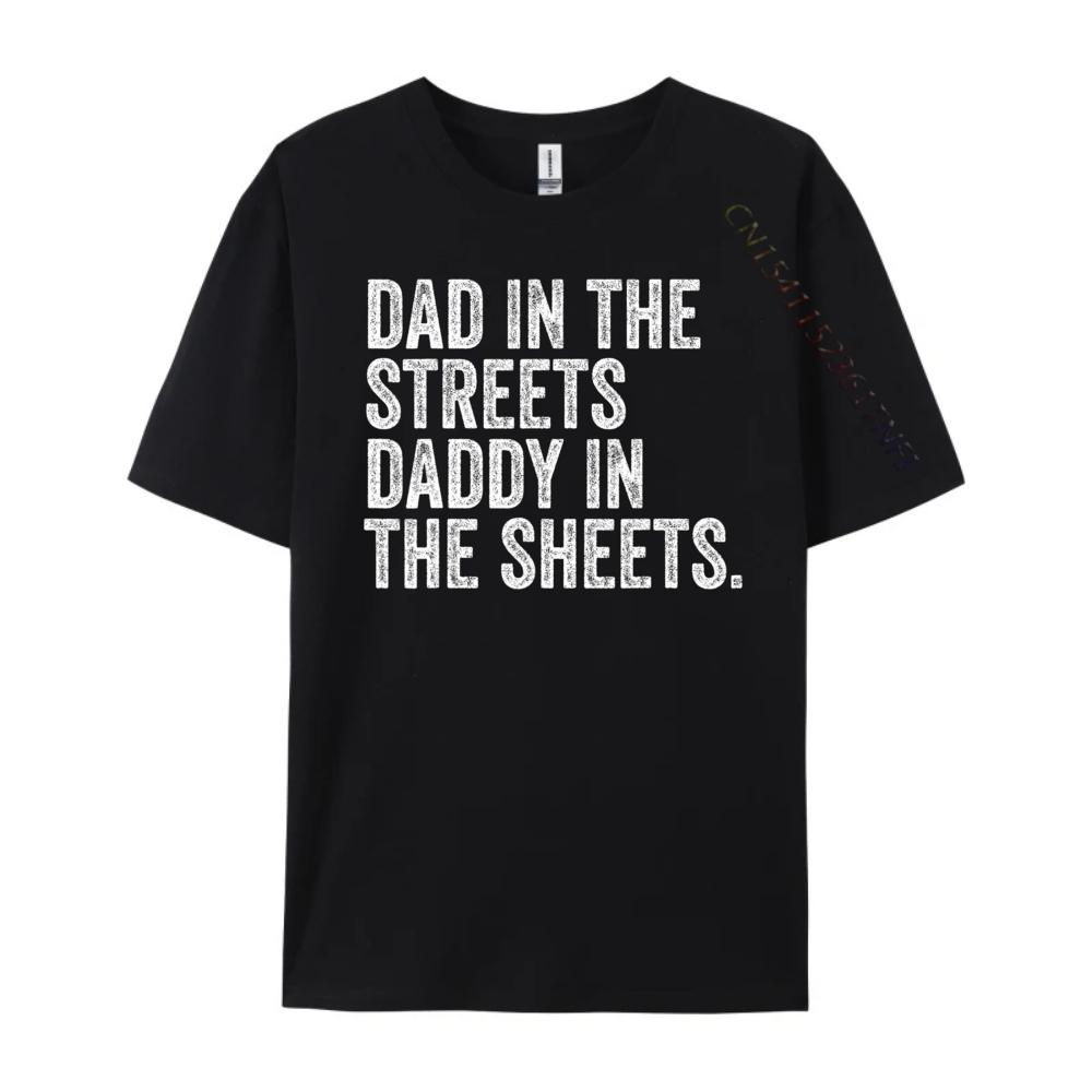 Dad In The Streets Daddy In The Sheets Presents For Dad Harajuku New Year T Shirt for Men Luxury Clothing