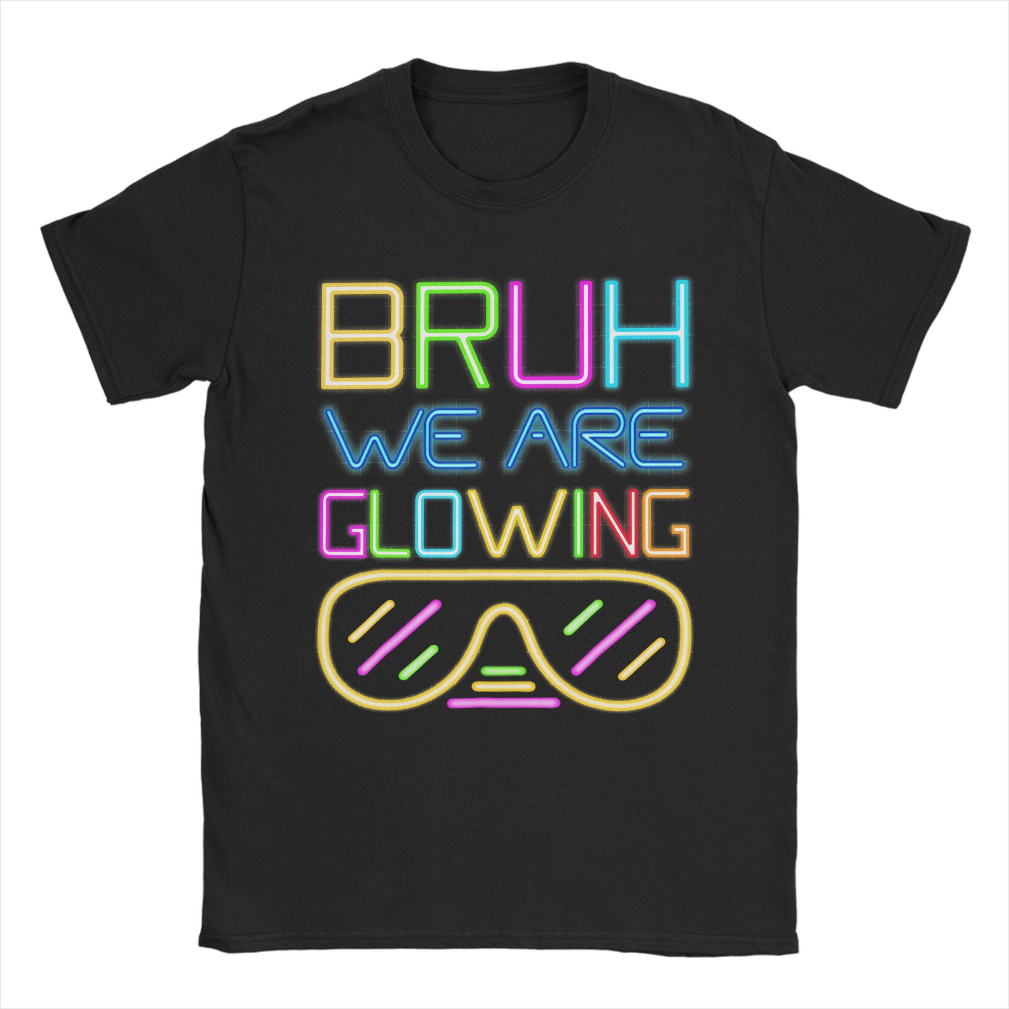 

Bruh We are Glowing in My Glowing Era T Shirt Unisex Cotton Vintage TShirts Round Collar Tees Short Sleeve Clothing Gift Idea 4XL