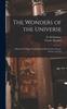 Kniha The Wonders of the Universe : a Record of Things Wonderful and Marvelous In Nature, Science, and Art
