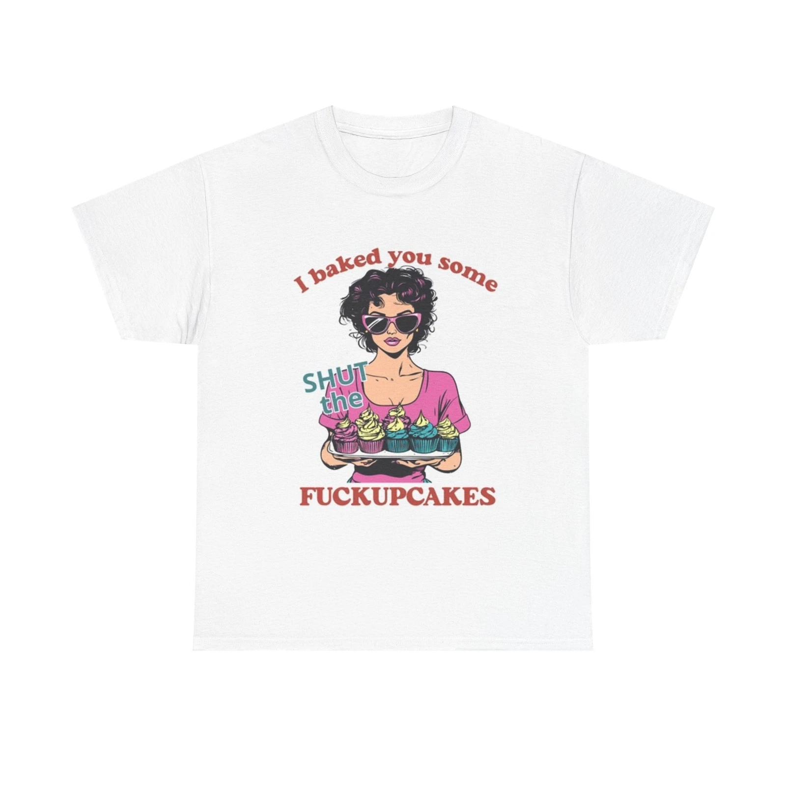 Men s and Women s T-shirts Baked You Some Cupcakes XS