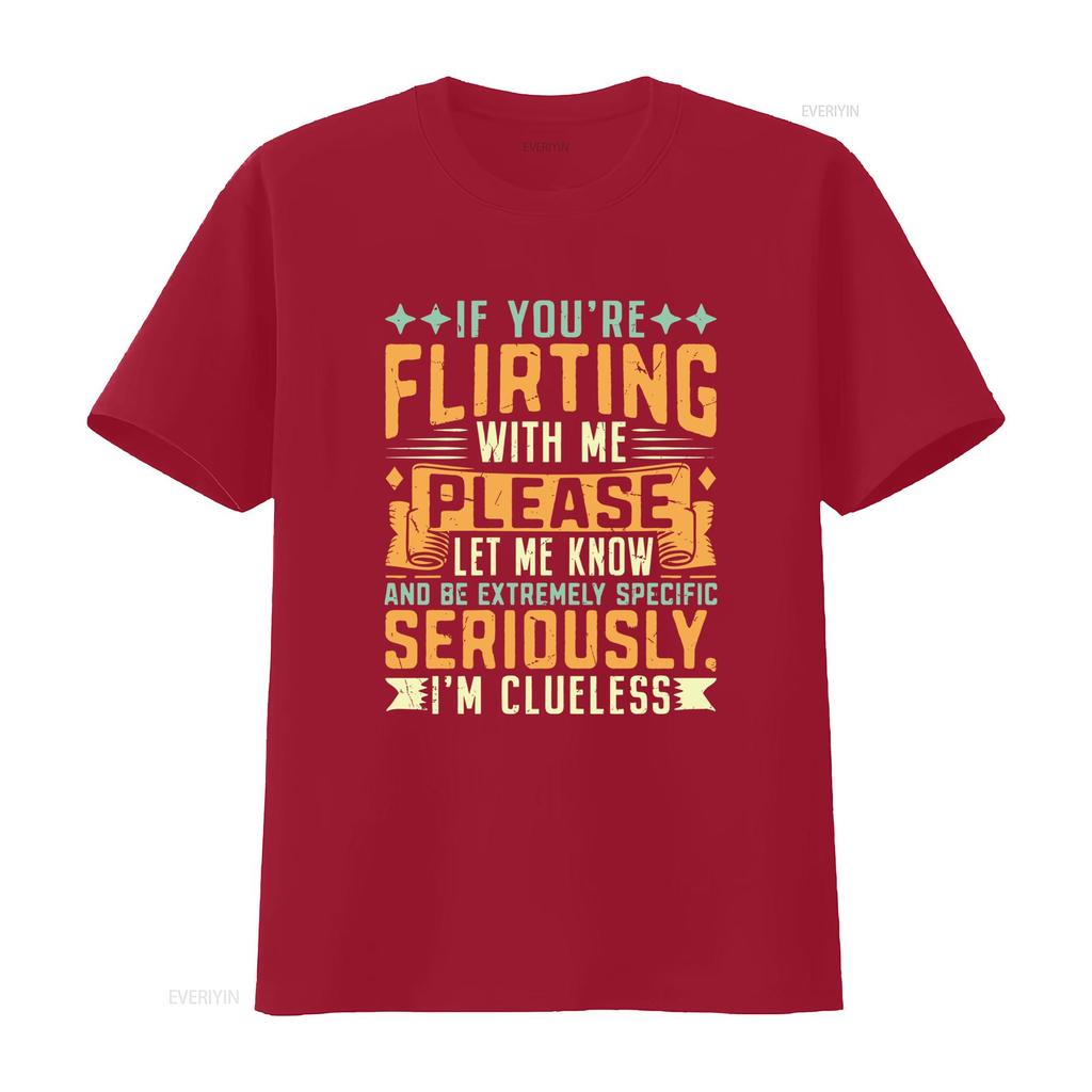 Mens Classic T Shirt If Youre Flirting With Me Please Let Know Im Clueless Print vintage Washed designer clothes Slightly