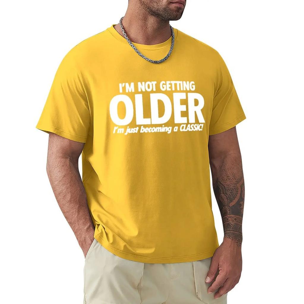 Funny Not Get Old Becoming A Classic T Shirts Graphic Cotton Streetwear Short Sleeve O-Neck Harajuku Birthday T-shirt