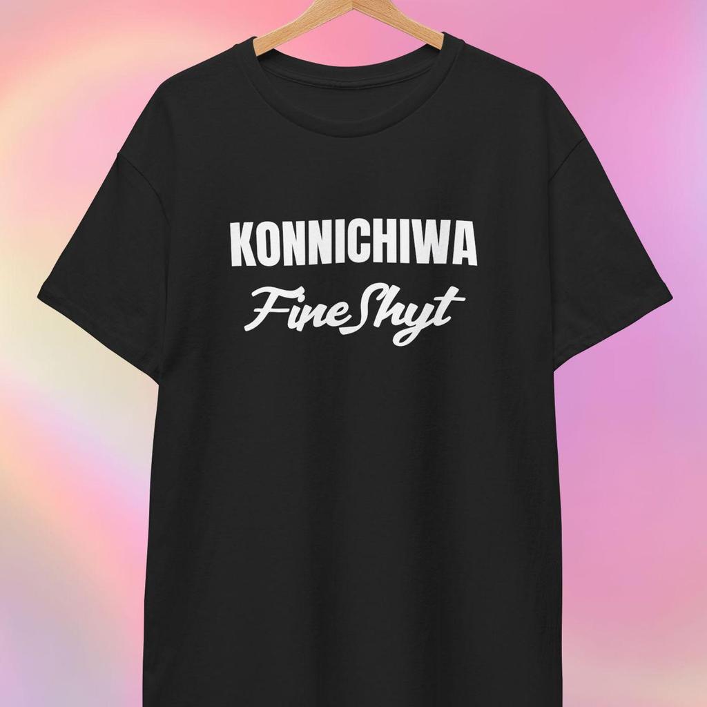 Konnichiwa Fine Shyt T shirt | Japanese Meme
