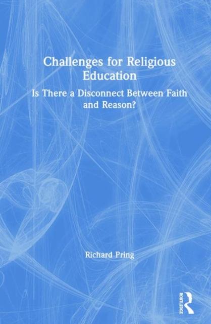 The Challenges for Religious Education : Is There a Disconnect Between Faith and Reason? Book