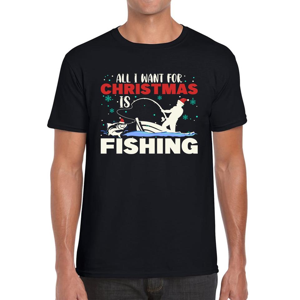 

All I Want For Christmas Is Fishing Mens T Shirt Womens Tops Tees Fisherman Top 2XL