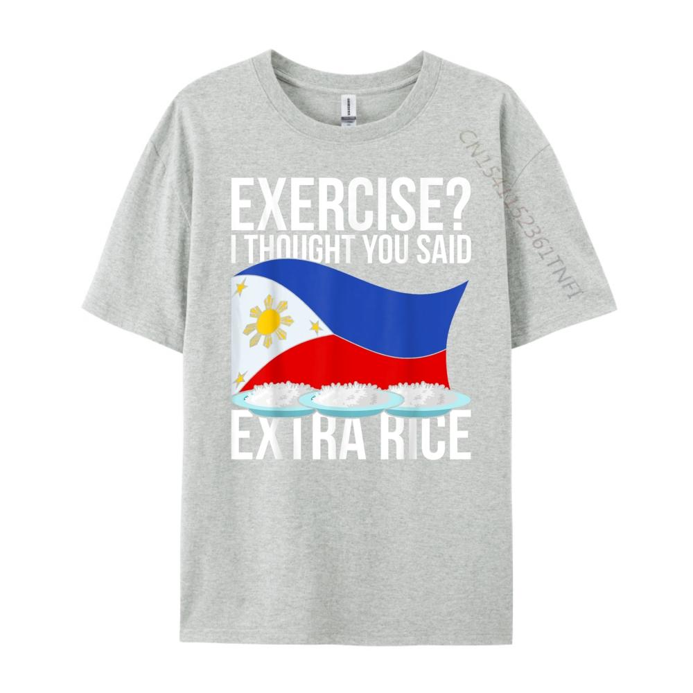 Exercise I Thought You Said Extra Rice Funny Philippines T Shirt Men 100 Cotton Mens Short Sleeve Tee Cinco de Mayo