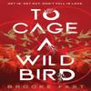 To Cage a Wild Bird by Brooke Fast Hardback Book 9781911751007
