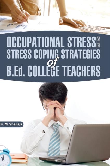 The Occupational Stress and Stress Coping Strategies of B.Ed. College Teachers Book