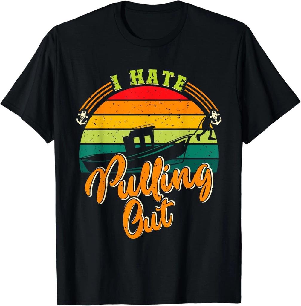 I Hate Pulling Out Boating Captain Vintage Tee Gift Unisex T-Shirt