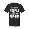 My Favorite People Call Me Pop-Pop Father Dad Grandpa Gift Mens Graphic T- Shirt