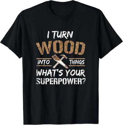 I Turn Wood Into Things Carpenter Woodworking Shirt Tee Gift Unisex T-Shirt