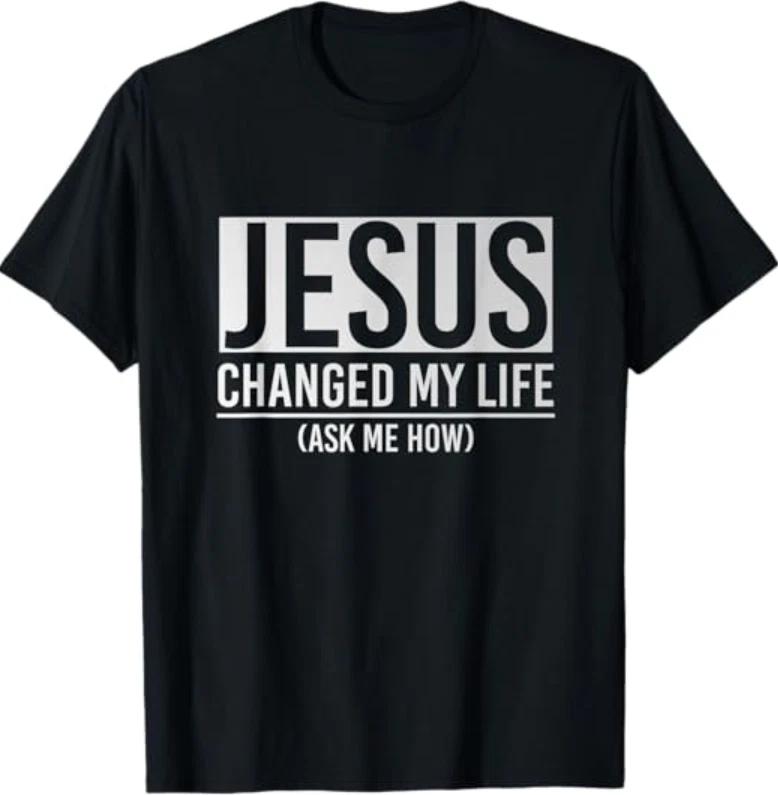 Jesus Changed My Life Ask Me How Jesus T-Shirt XL