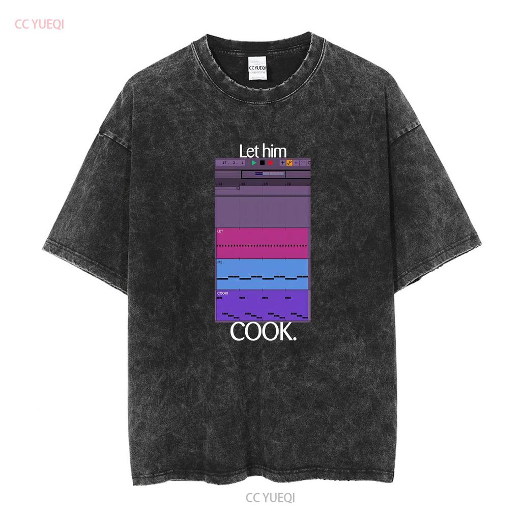 Let Him Cook T Shirt Producer Funny For Beatmaker Ableton FruityLoops Logic Producing Music Long or Short Sleeves Vintage Homme