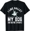 I Like Ballet My Dog And Maybe 3 People Funny Saying Gift Unisex T-Shirt