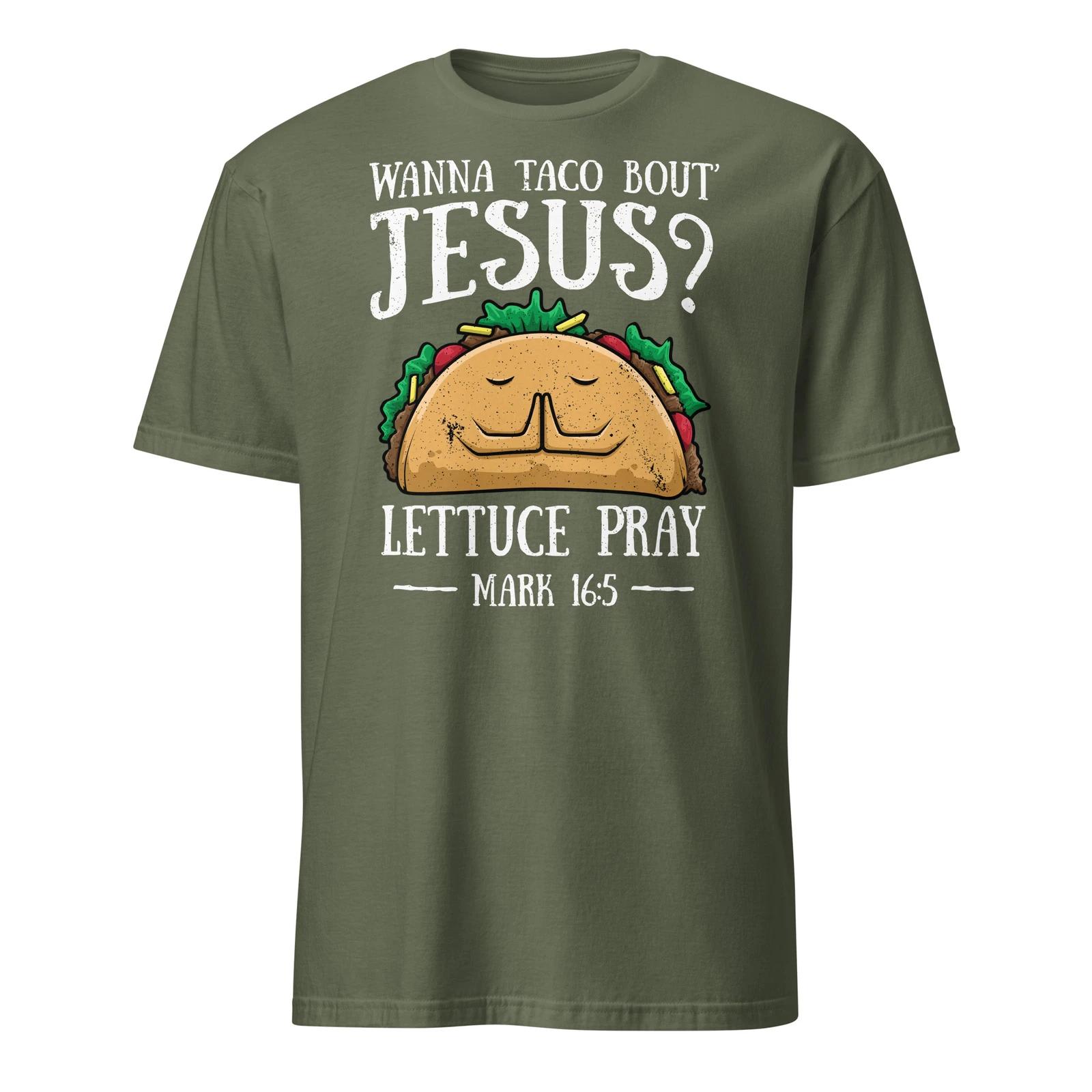 Christian Shirt Wanna Taco Bout Jesus Lettuce Pray Pun Jesus T-Shirt Size S-3XL XL