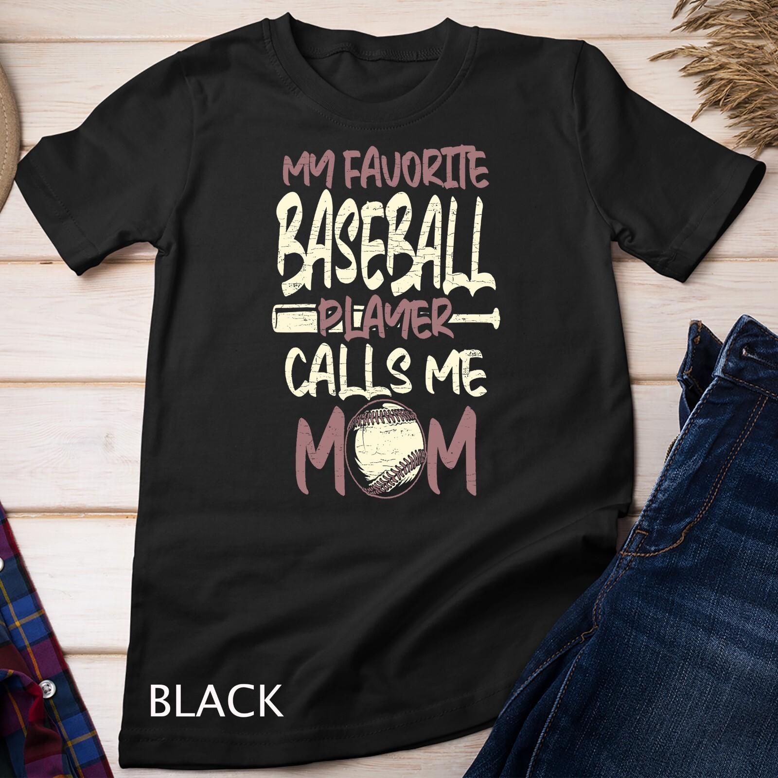 My Favorite Baseball Player Calls Me Mom Baseball T-Shirt Mens Womens Tees Top Unisex T-Shirt Mens Womens Tees Top 4XL