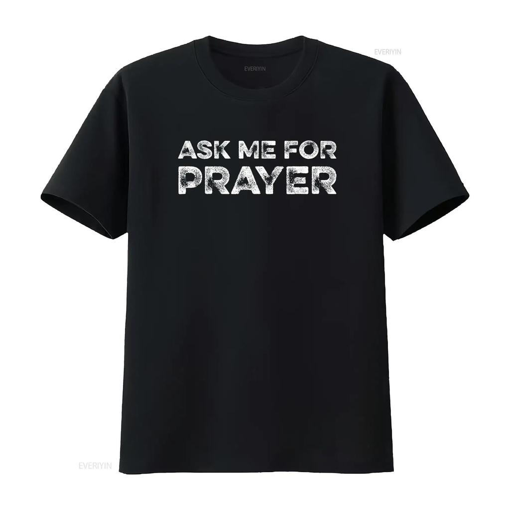 Ask Me For Prayer Pray Jesus Intercession Praying Christians T Shirt vintage Washed Soft homme Versatile Stylish Unisex fashion