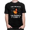 I Did The Math The Answer Is FCawF Chicken Rooster Meme Tshirt Men Short Sleeve Clothing Loose Oversized 100 Cotton Tee Tops