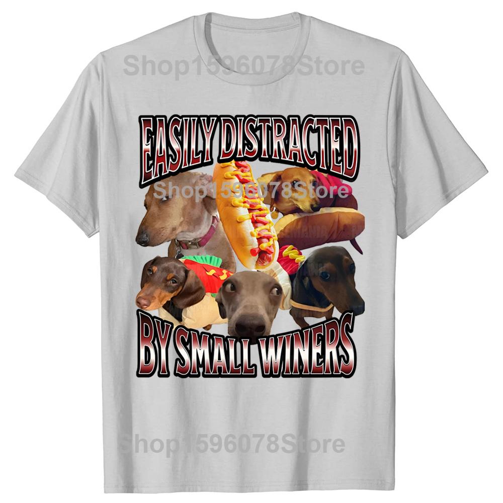 Easily Distracted By Small Wieners Funny Offensive Dachshund Dog Tshirts Casual 100 Cotton Loose Oversized T Shirt Summer