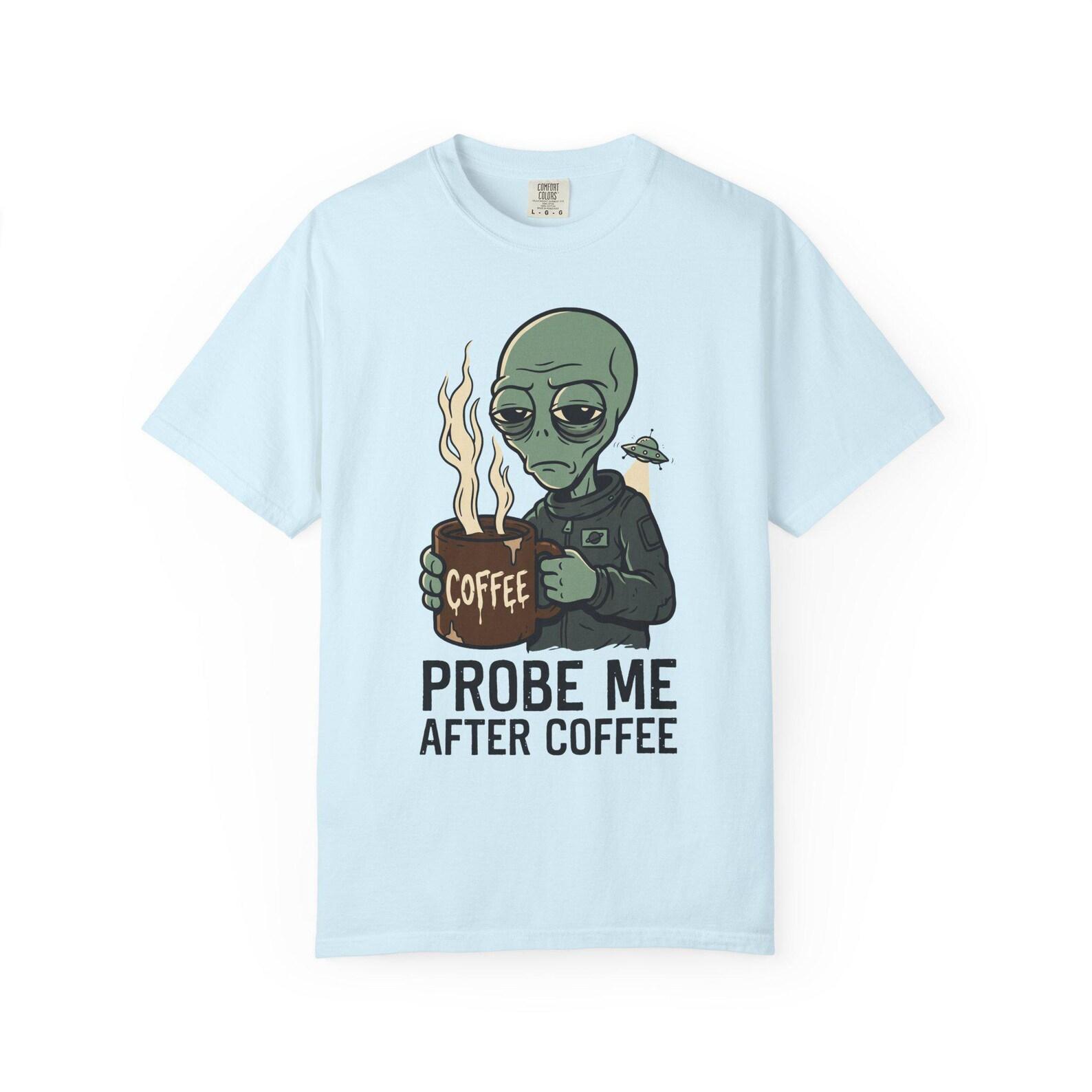 Probe Me After Coffee Alien T-Shirt | Funny Coffee Lover Tee | Morning Humor Gift S