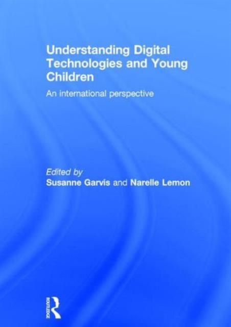The Understanding Digital Technologies and Young Children : An International Perspective Book