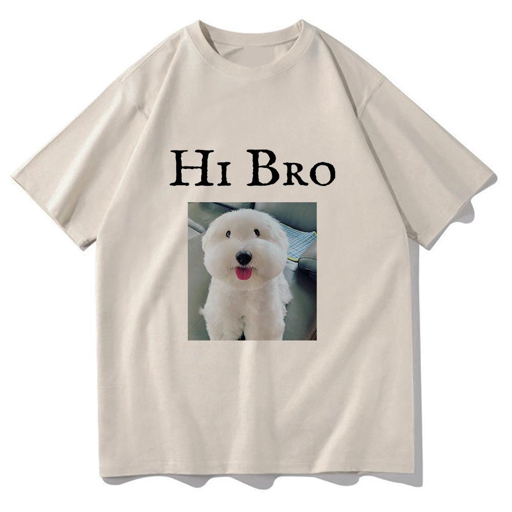 Hi Bro Dog Puppy Tshirt Vintage Funny Men/women Summer Clothing Harajuku Kawaii Clothes Unisex Tops Cotton Graphic T Shirts Tops