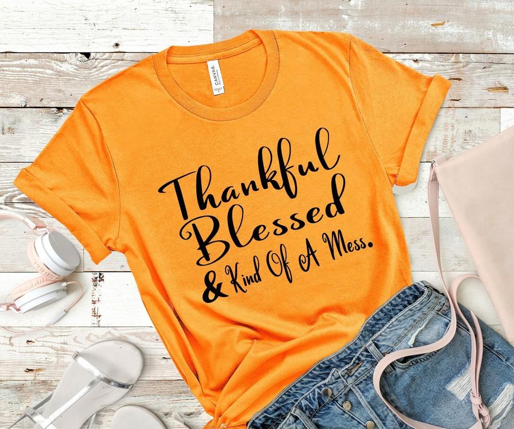 Thankful Blessed & Kind of a Mess T-Shirt Fall Shirt Thanksgiving Autumn Shirt