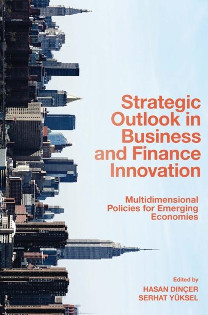 The Strategic Outlook In Business and Finance Innovation : Multidimensional Policies for Emerging Economies Book