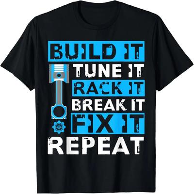 Build It Tune It Race It Break It Fix It Repeat Car Mechanic T-Shirt