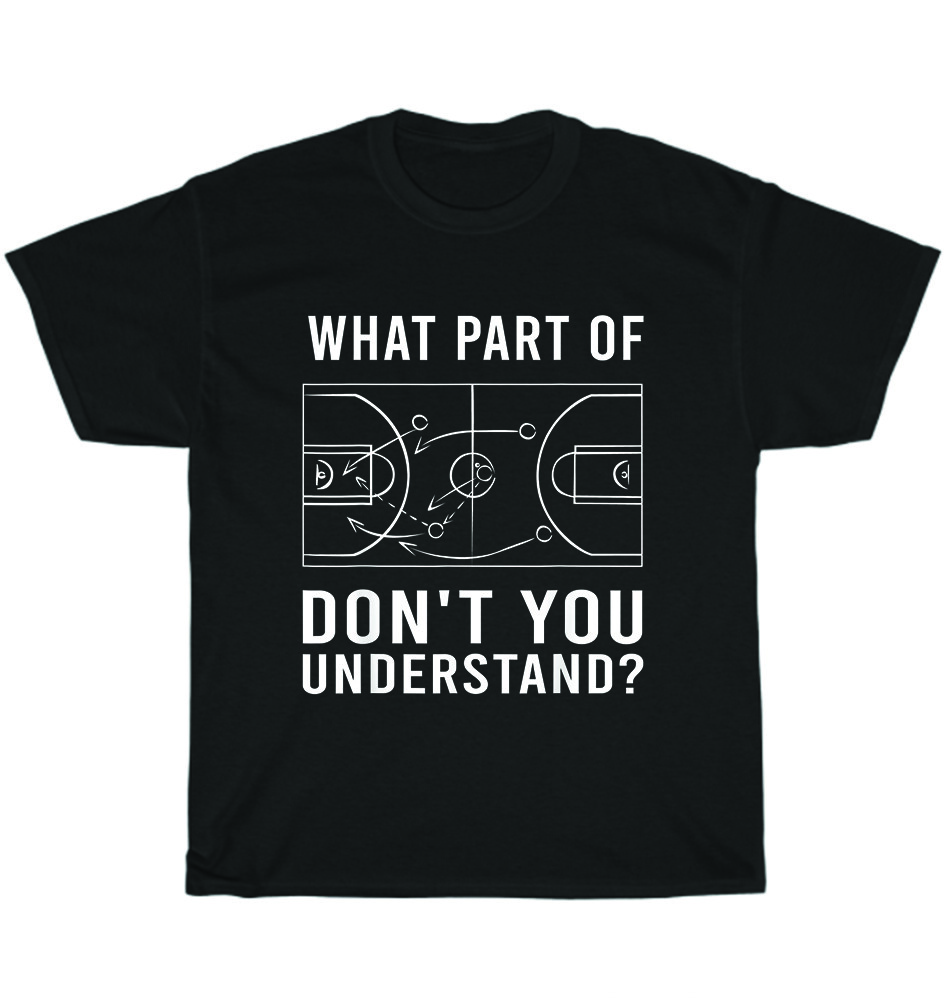 

Basketball What Part Of Tactic Diagram Board Don’t You Understand Coach T-Shirt 3XL