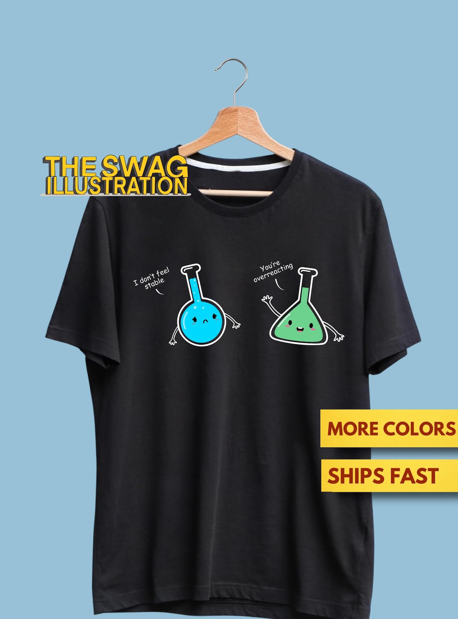 Funny Science Pun Humour Shirt, You re Overreacting, Cute, Funny Science Humour Shirt, Science Lovers Punny GifT shirt, Soft Premium Tee 2XL