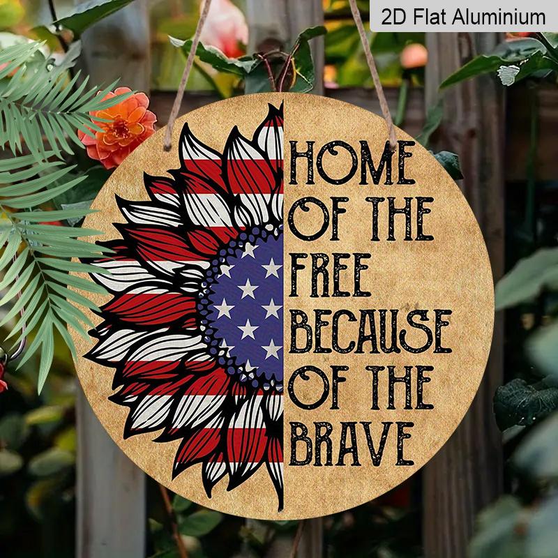 2D Flat, 1pc Round Aluminum "Home of The Free Because of The Brave" Patriotic Sunflower Sign, American Flag Sunflower Metal Wall Art, Perfect for 4th