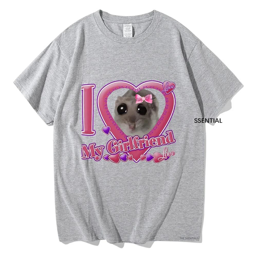 Cute I Love My Girlfriend Sad Hamster T Shirts Funny UnisexWomen Clothing Harajuku Aesthetic Tshirt Unisex Streetwear Tops